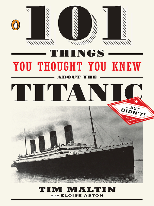 Title details for 101 Things You Thought You Knew About the Titanic . . . but Didn't! by Tim Maltin - Available